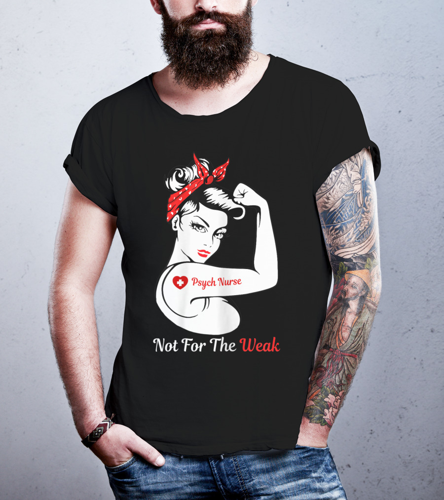 Psych Nurse Not For The Weak Rosie The Riveter T-Shirt