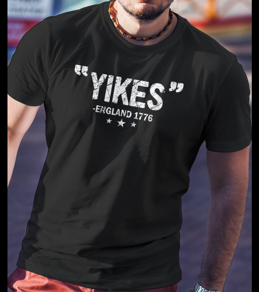 Yikes England 1776 Stars Independence Day Humor T-Shirt