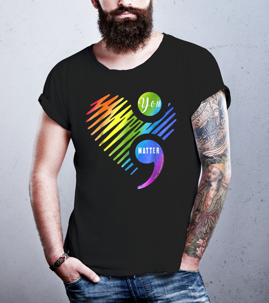 You Matter Don't Let Your Story End Heart Semicolon Rainbow T-Shirt