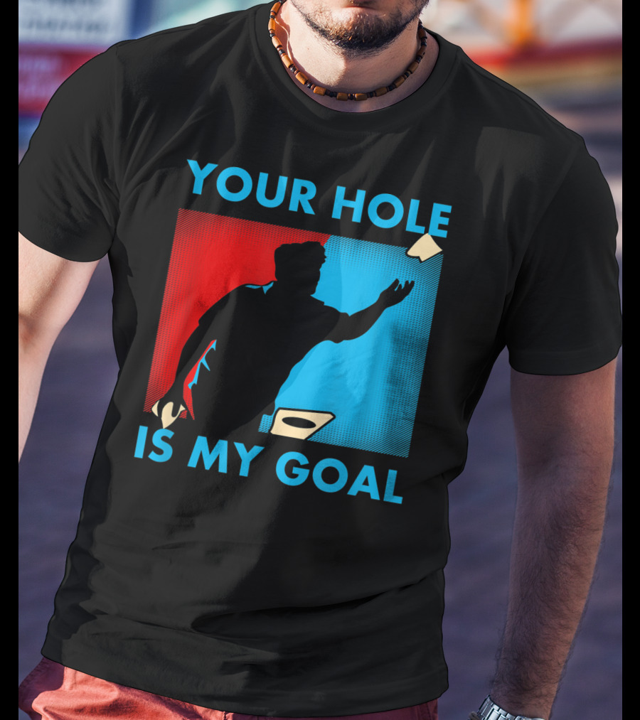 Your Hole Is My Goal Cornhole Tournament T-Shirt