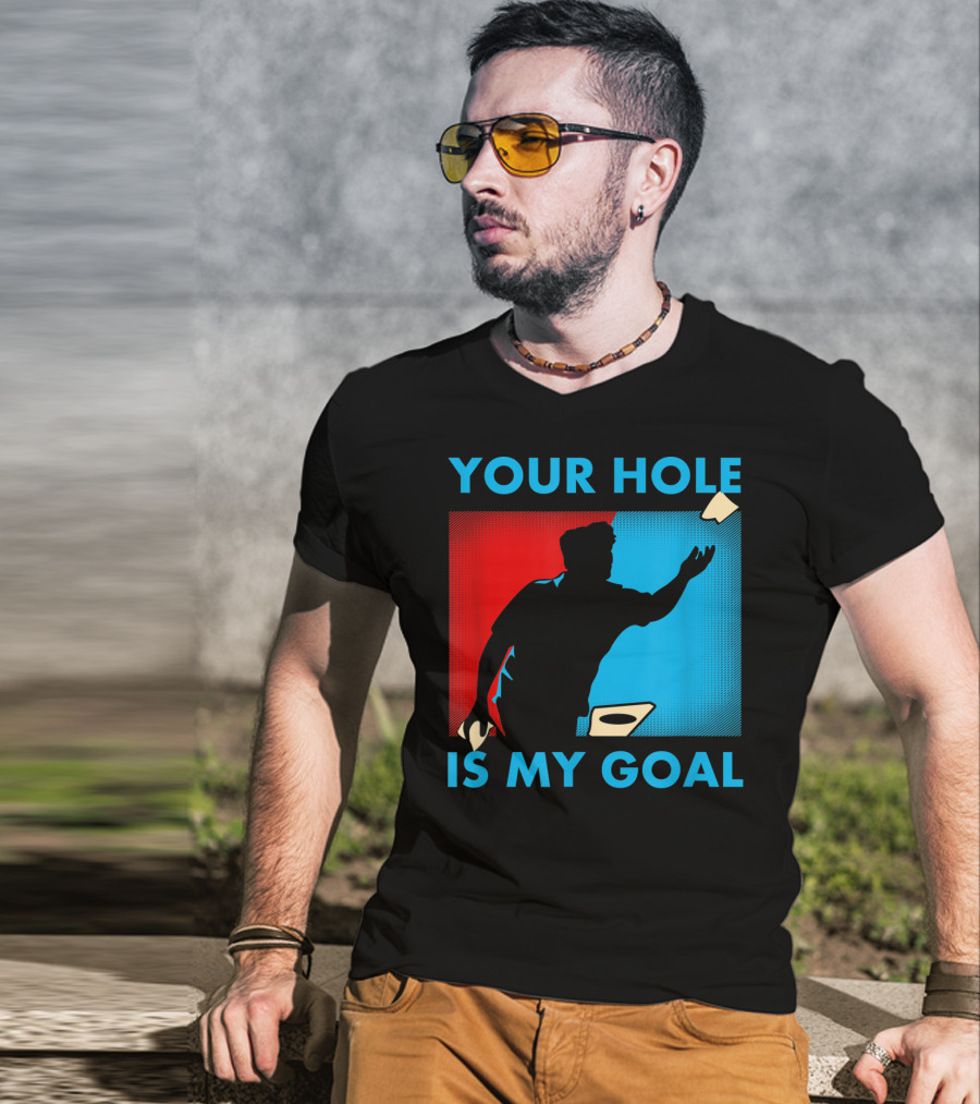 Your Hole Is My Goal Cornhole Tournament T-Shirt