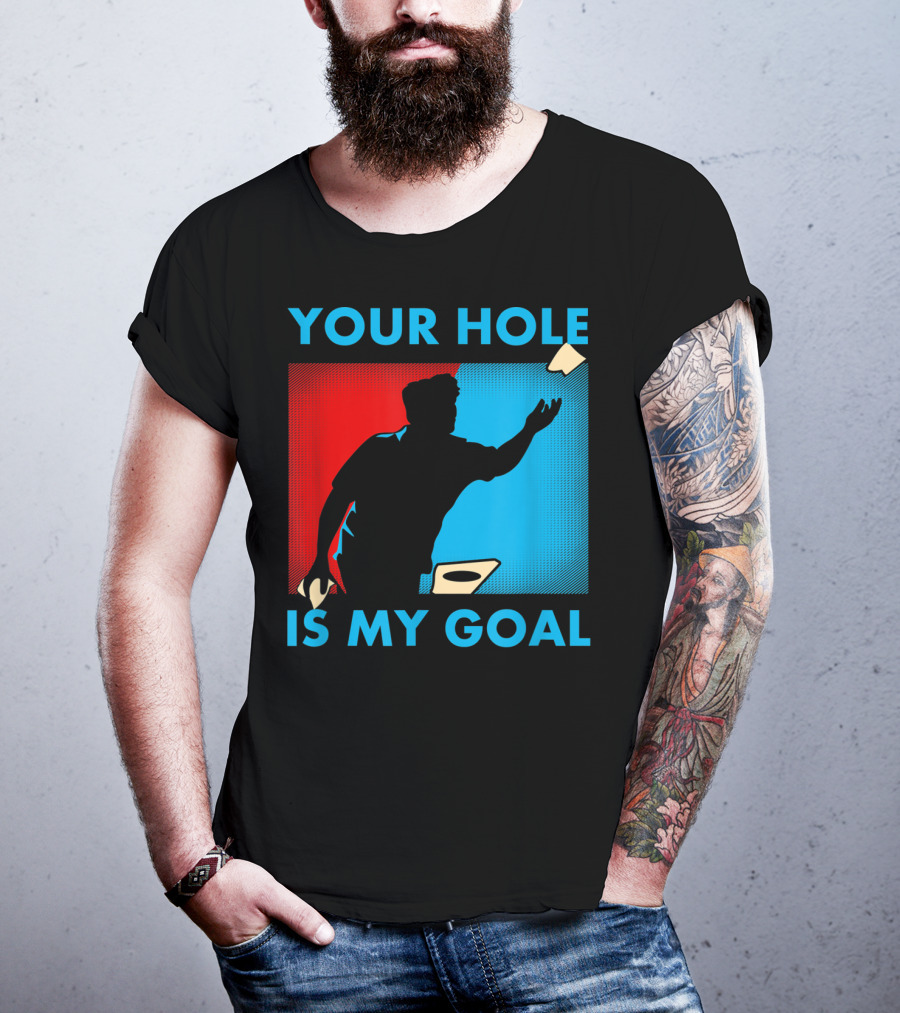 Your Hole Is My Goal Cornhole Tournament T-Shirt