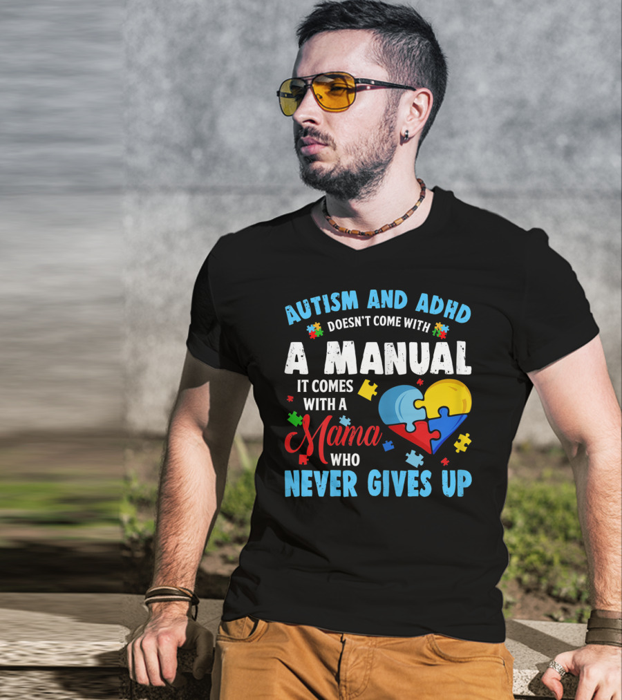 Autism ADHD Doesn't Come With A Manual It Comes With A Mama Who Never Gives Up T-Shirt