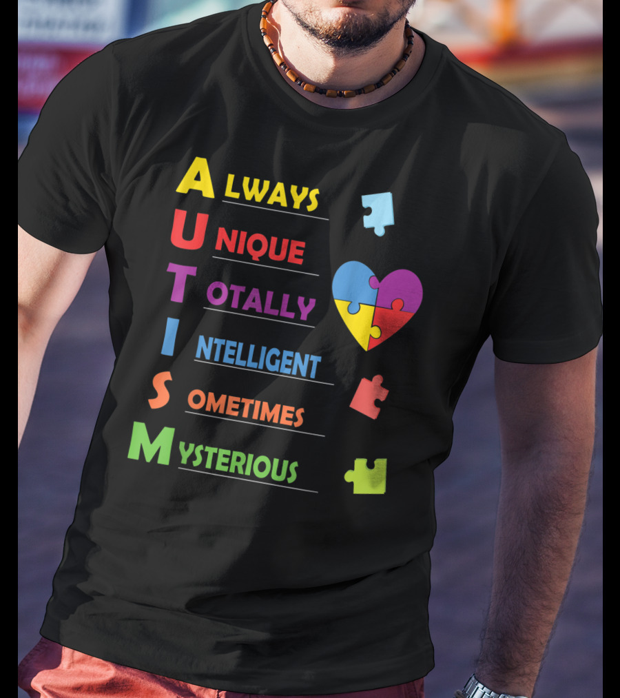 Always Unique Totally Intelligent Sometimes Mysterious Autism Awareness Heart Puzzle Piece T-Shirt
