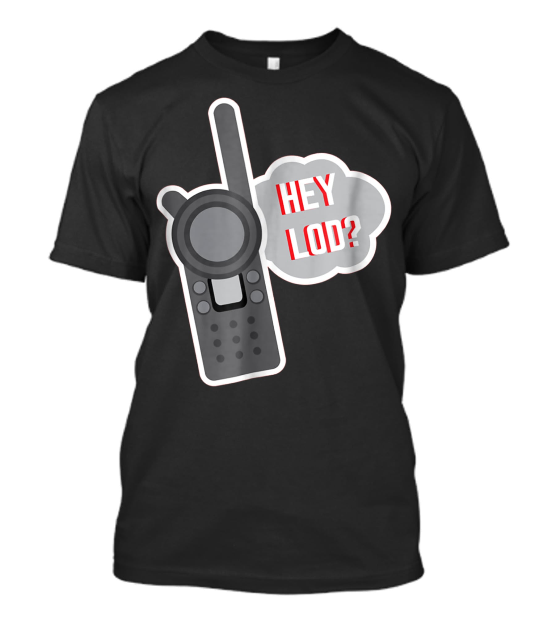 Hey LOD Target Work Humor Walkie Talkie T-Shirt