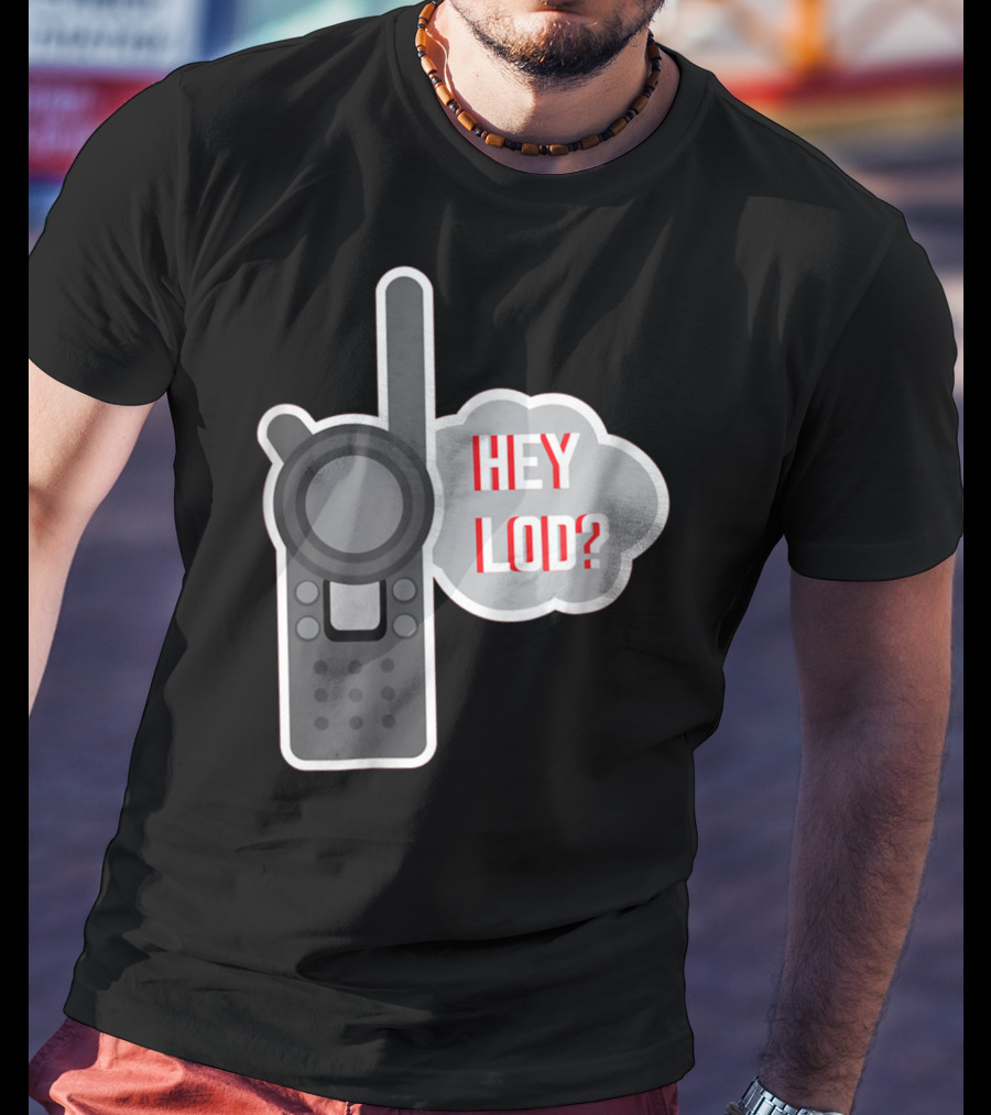 Hey LOD Target Work Humor Walkie Talkie T-Shirt