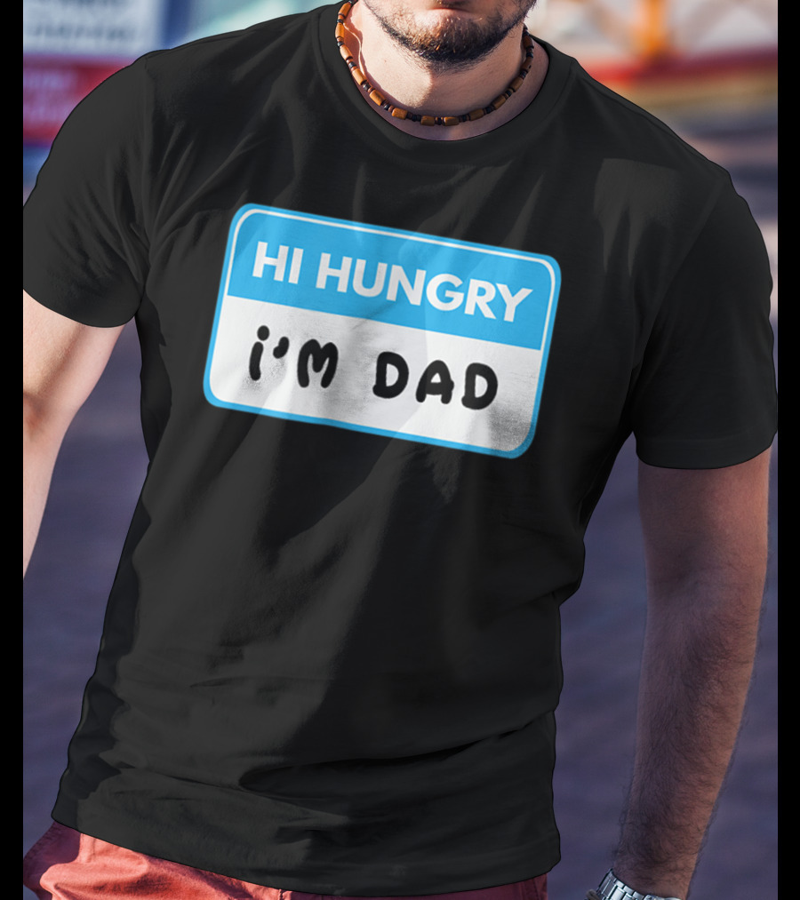 Hi Hungry I'm Dad Funny Dad Joke Label T-Shirt