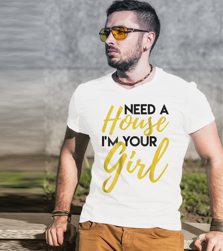 Need A House I'm Your Girl Real Estate Investor T-Shirt