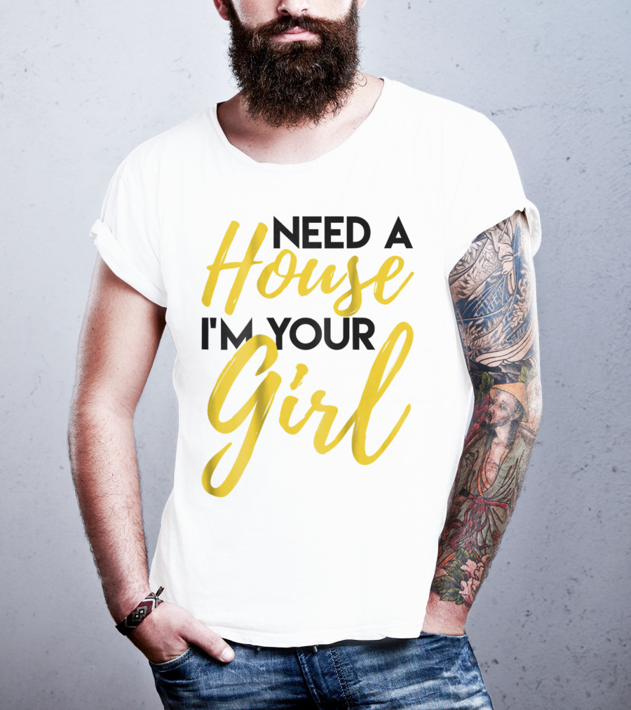 Need A House I'm Your Girl Real Estate Investor T-Shirt