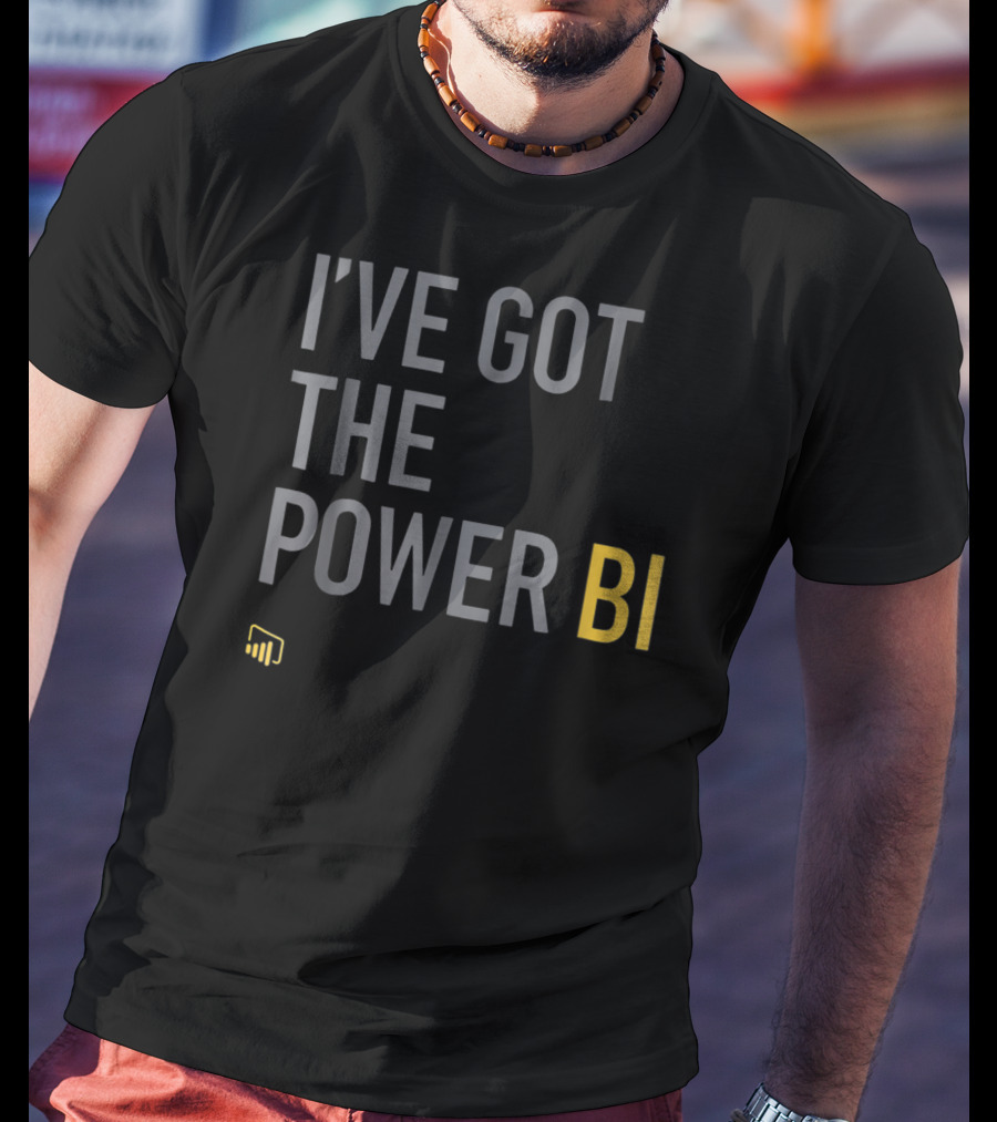 I've Got The Power BI Microsoft Data Analytics T-Shirt