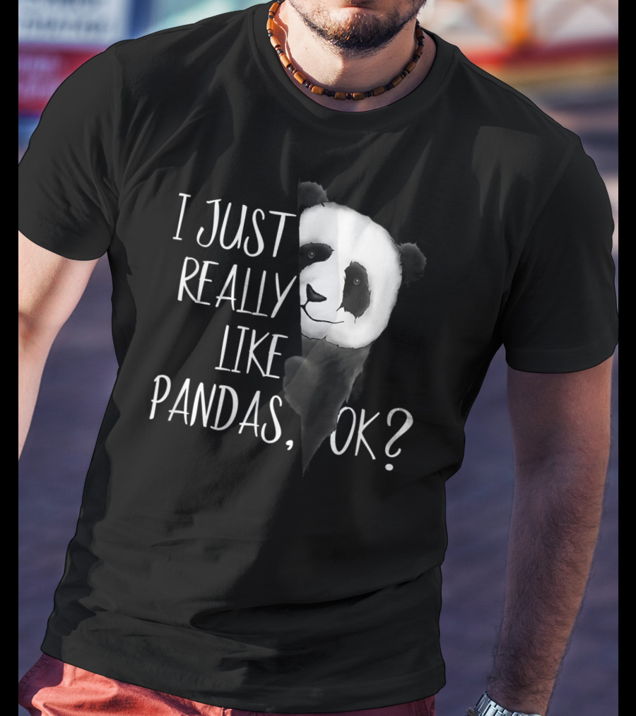 I Just Really Like Pandas OK Cute I Love Pandabea T-Shirt