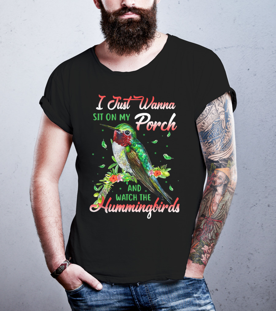 I Just Wanna Sit On My Porch And Watch The Hummingbirds T-Shirt