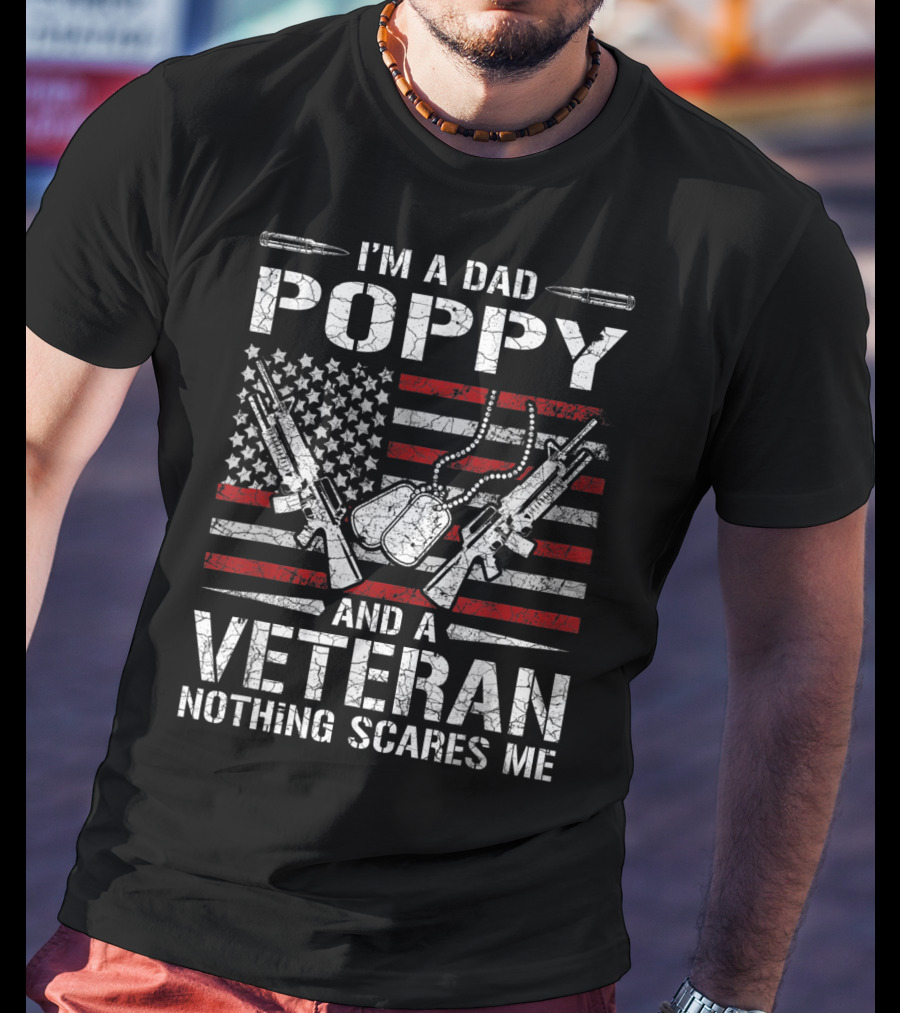 I'm A Dad Poppy Veteran And Nothing Scares Me American Flag And Dog Tags T-Shirt