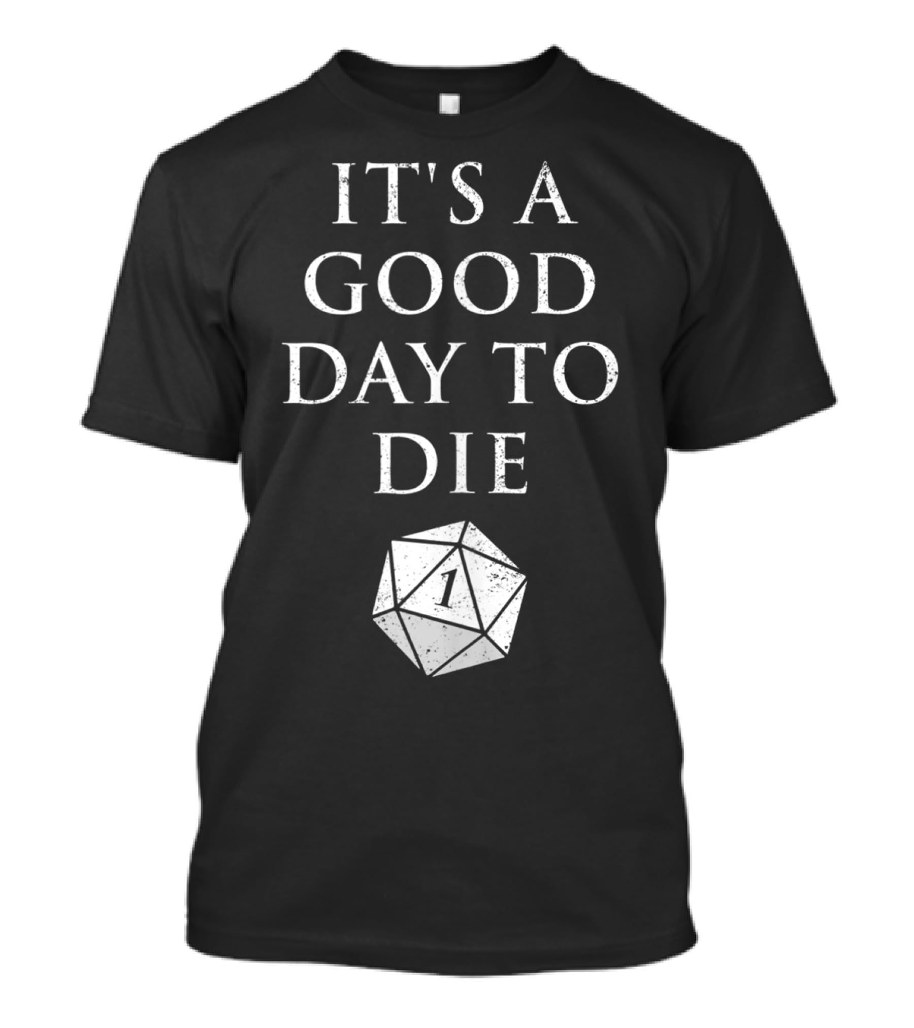 It's A Good Day To Die RPG D20 Dice Roll One T-Shirt