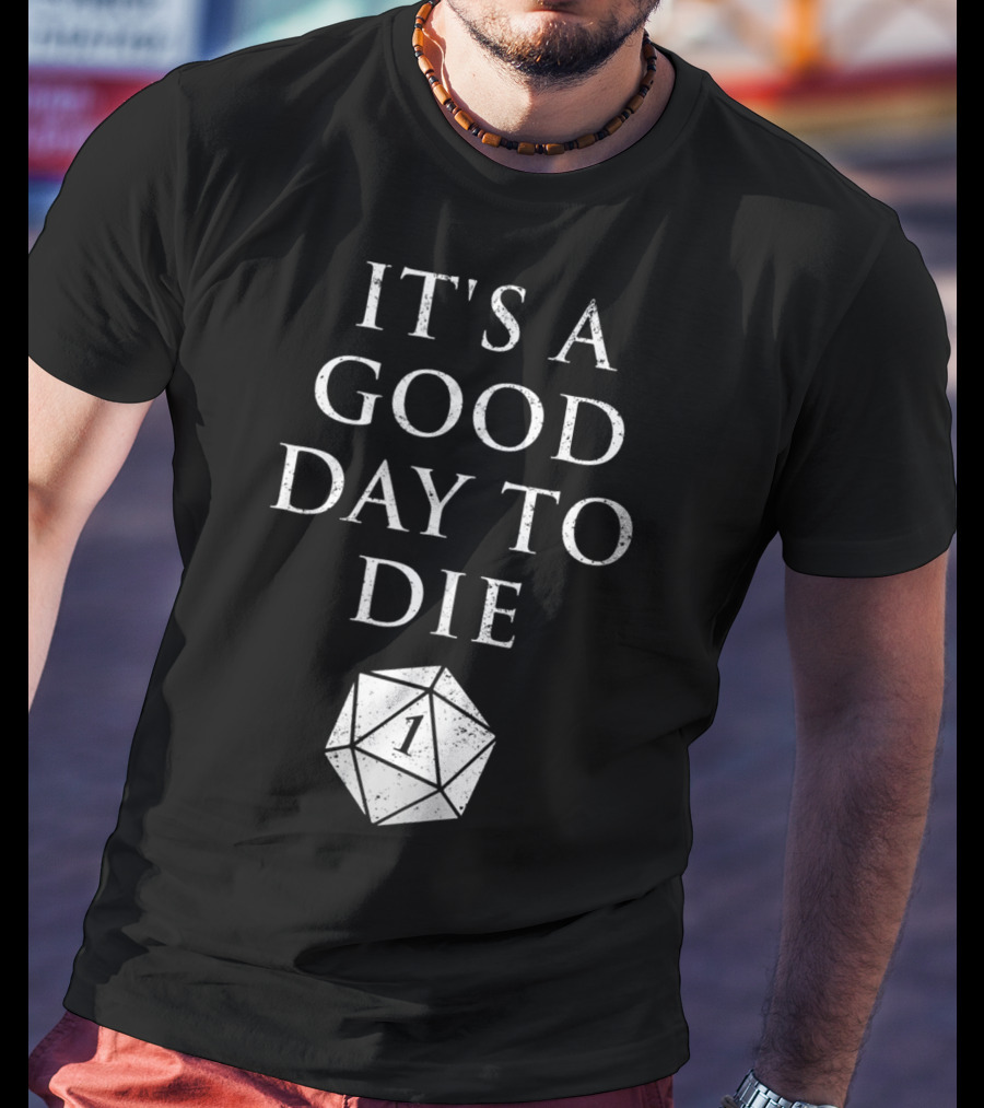 It's A Good Day To Die RPG D20 Dice Roll One T-Shirt