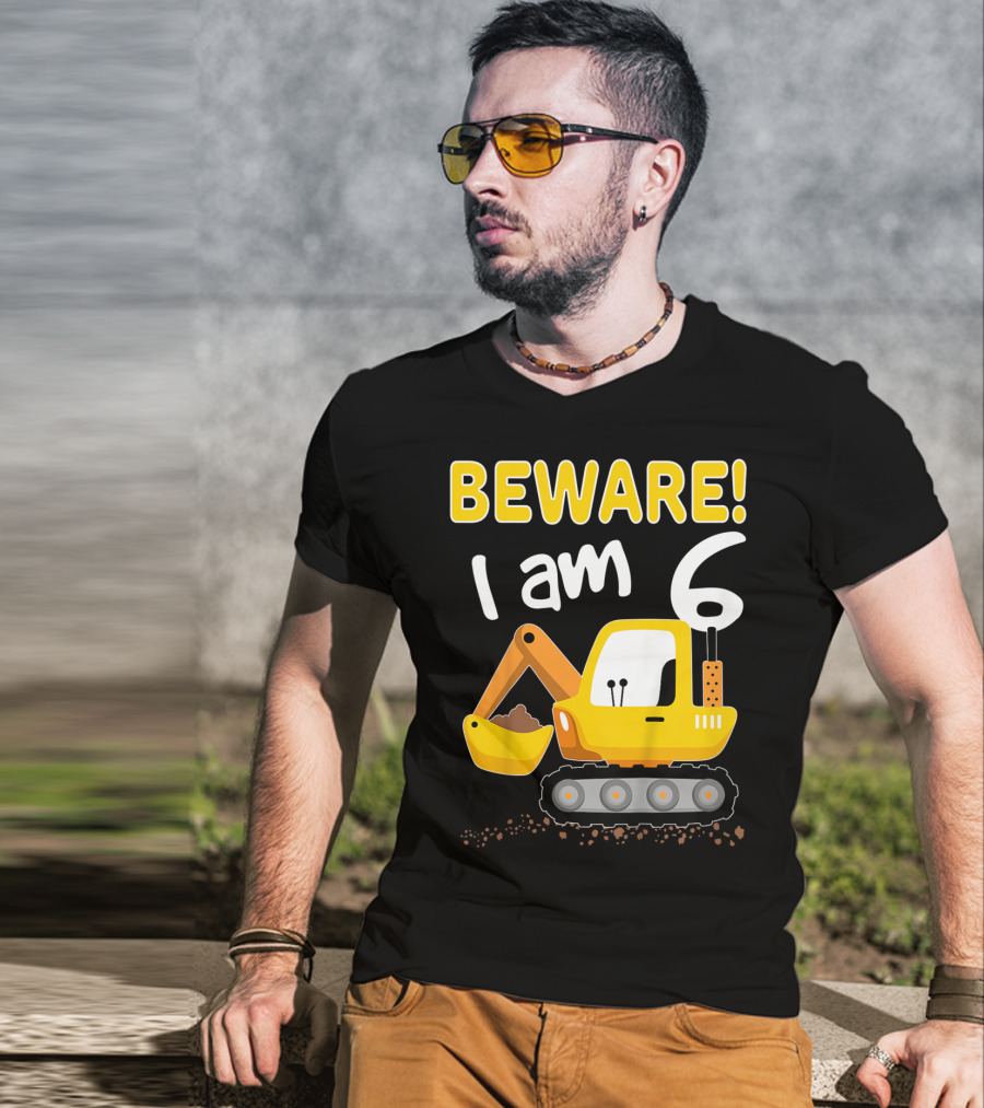 BEWARE I Am 6 Excavator Kids Birthday T-Shirt