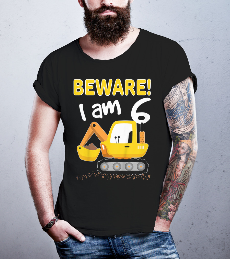 BEWARE I Am 6 Excavator Kids Birthday T-Shirt