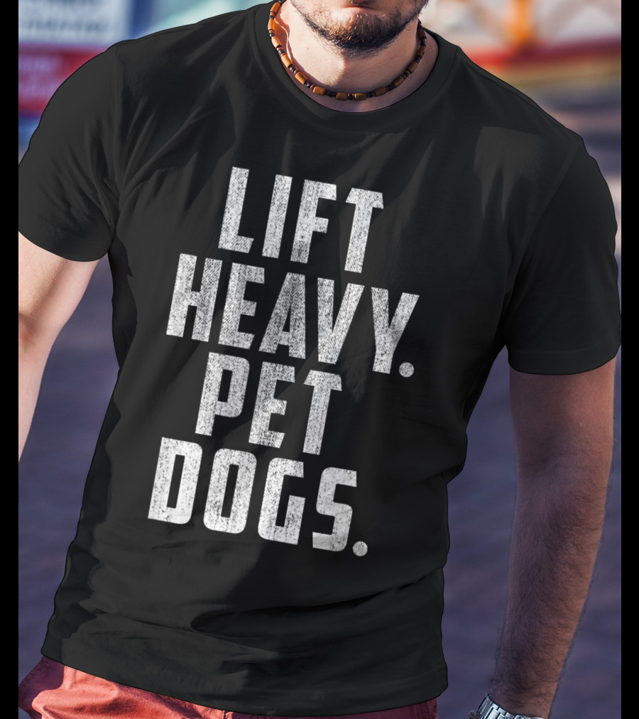 Lift Heavy Pet Dogs Gym Workout For Weightlifting Enthusiasts Who Love Animals T-Shirt