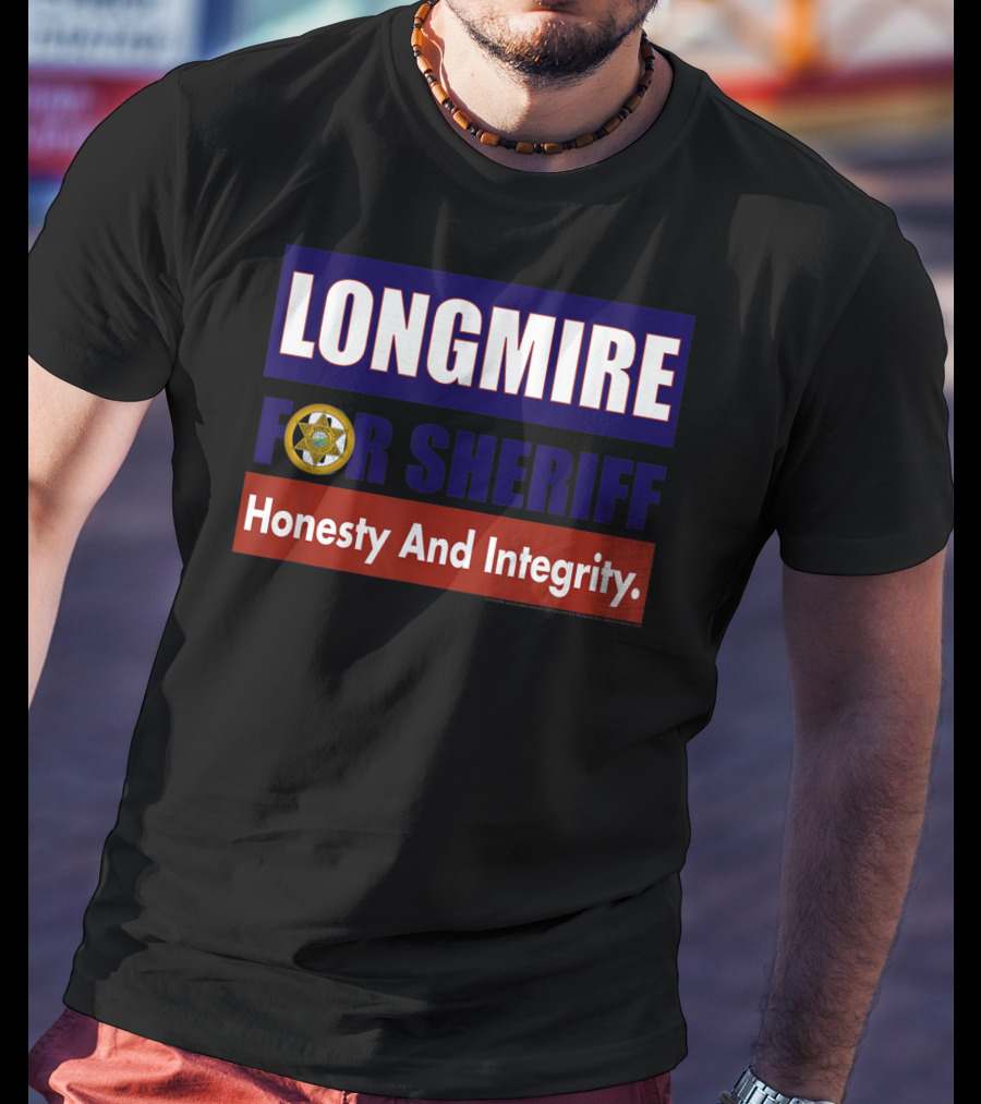 LONGMIRE FOR SHERIFF Honesty And Integrity T-Shirt