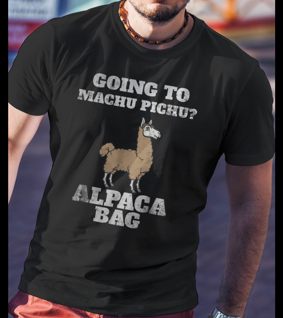 GOING TO MACHU PICCHU ALPACA BAG Peru Andes Mountains Incan Vac T-Shirt