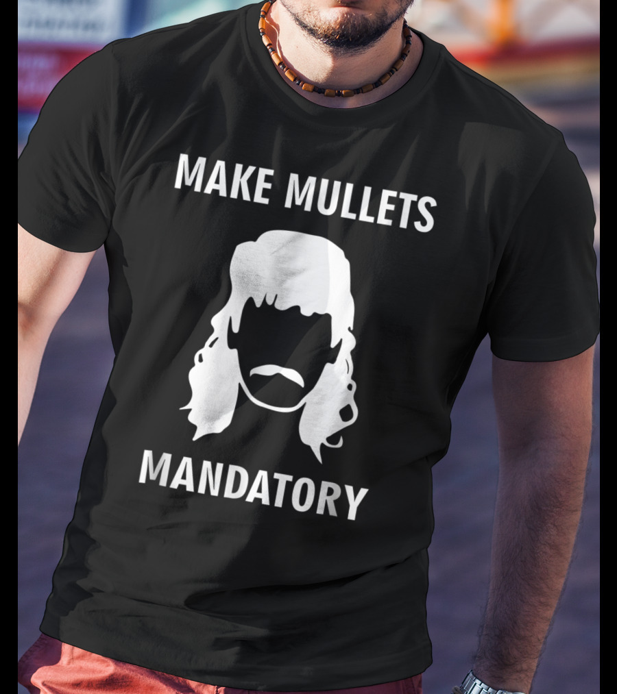 Make Mullets Mandatory Funny Redneck Hillb T-Shirt