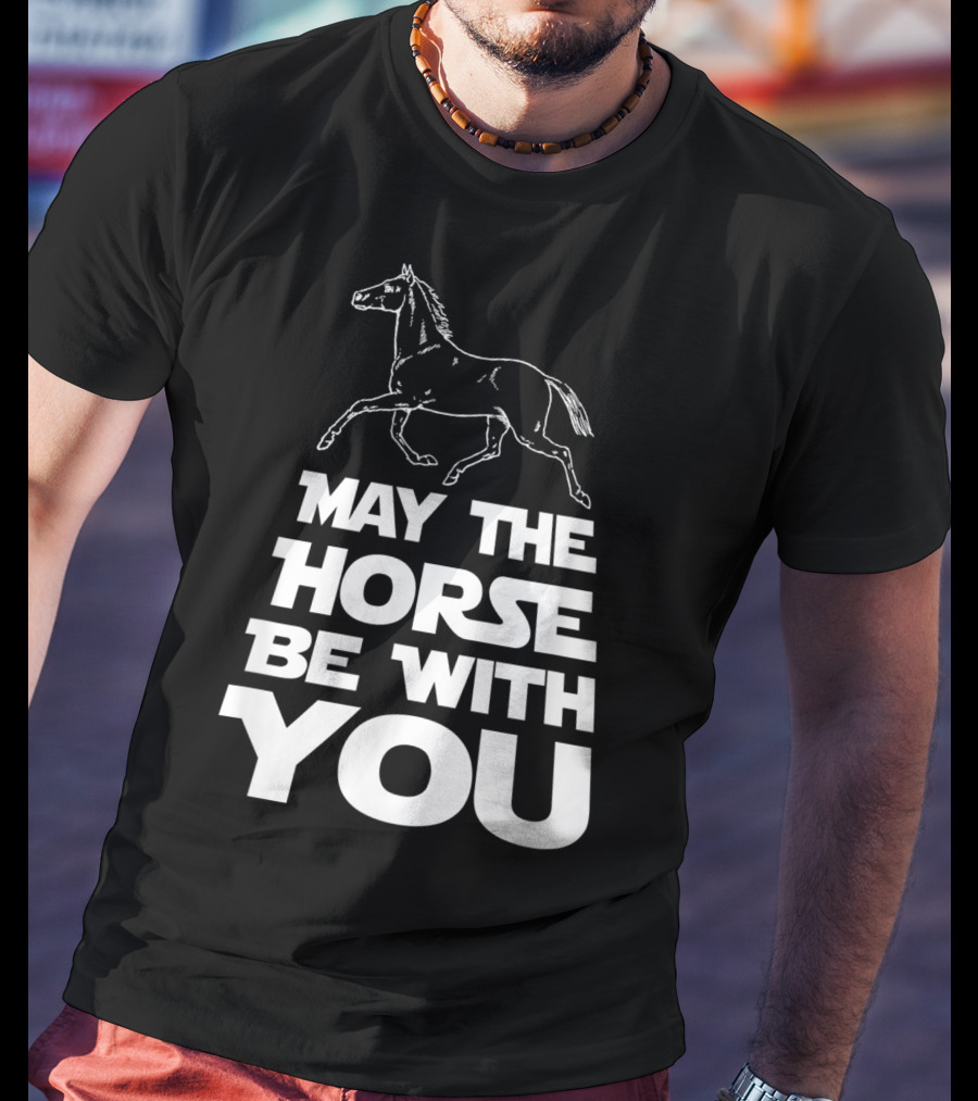 May The Horse Be With You Funny Star Wars T-Shirt