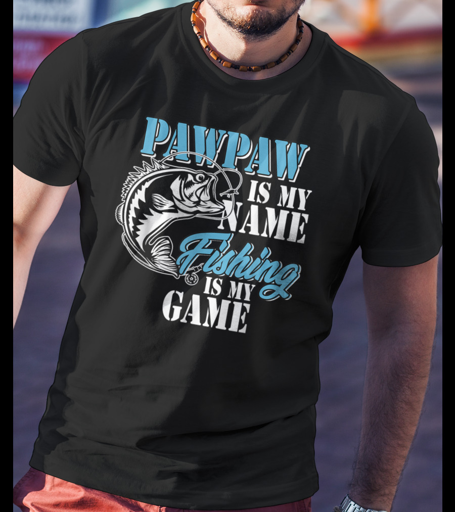 PAWPAW Is My Name Fishing Is My Game T-Shirt
