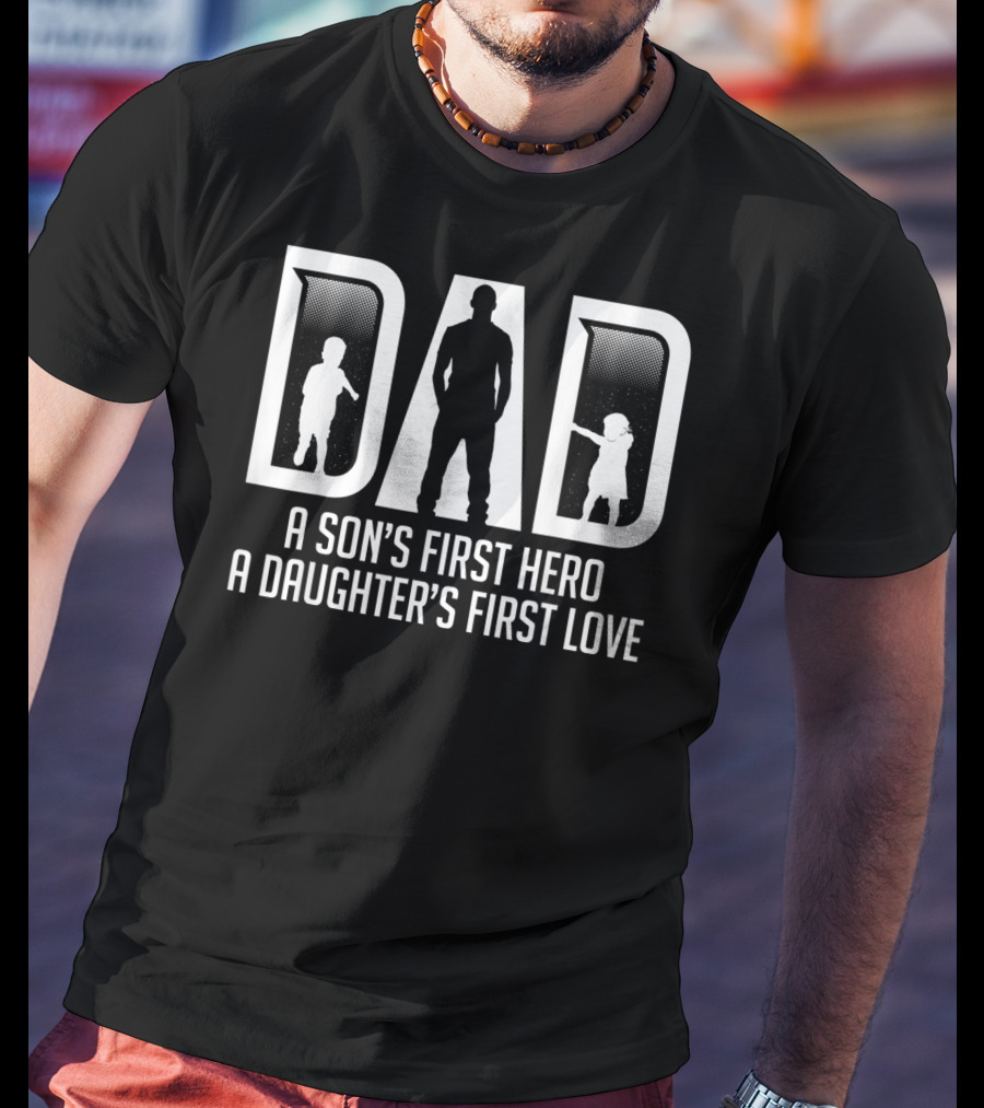 Mens Dad A Son's First Hero A Daughter's First Love T-Shirt