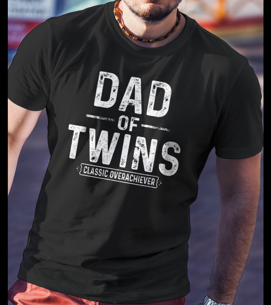 Dad Of Twins Classic Overachiever T-Shirt