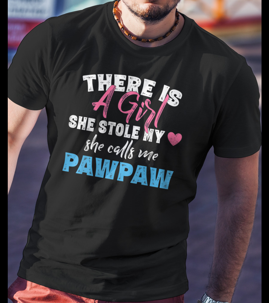 There Is A Girl She Stole My Heart She Calls Me Pawpaw T-Shirt