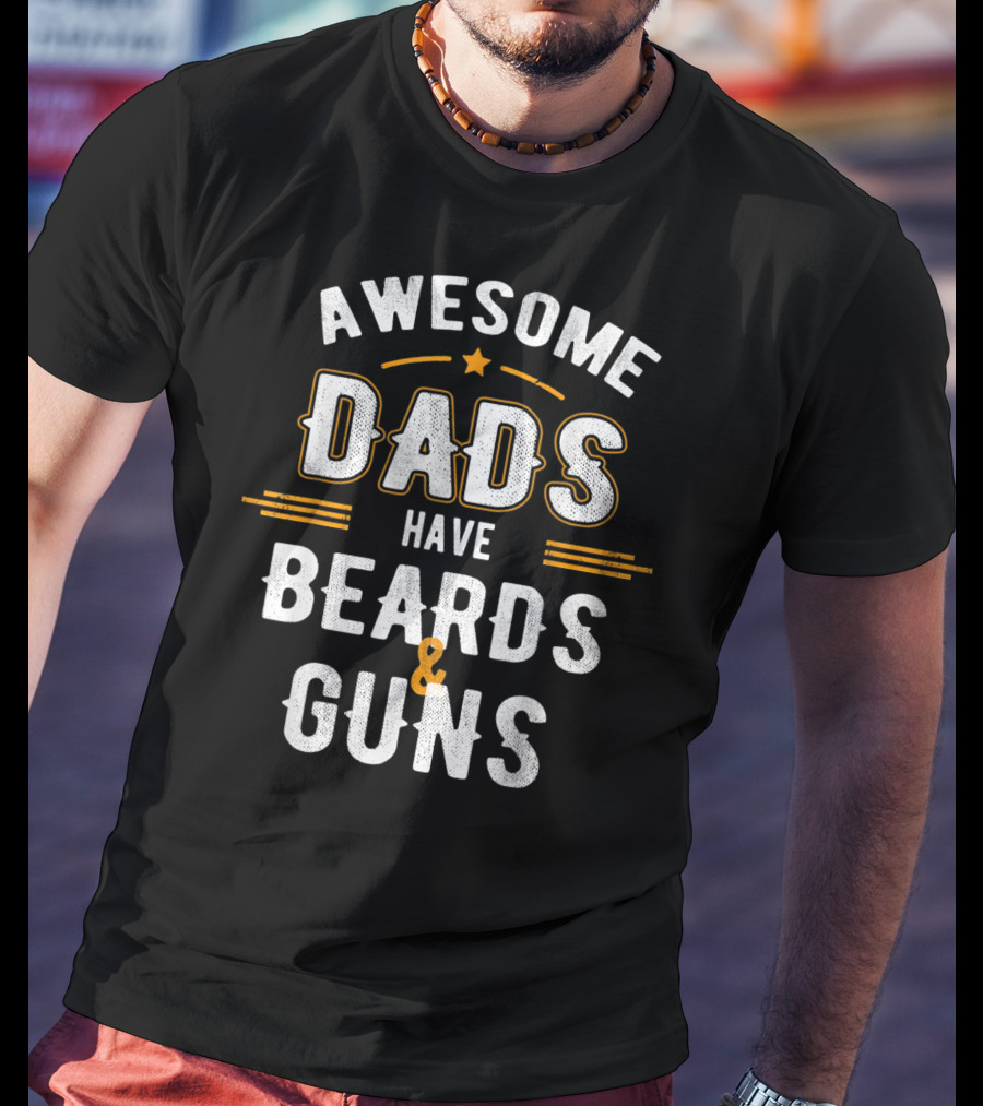 Awesome Dads Have Beards And Guns T-Shirt