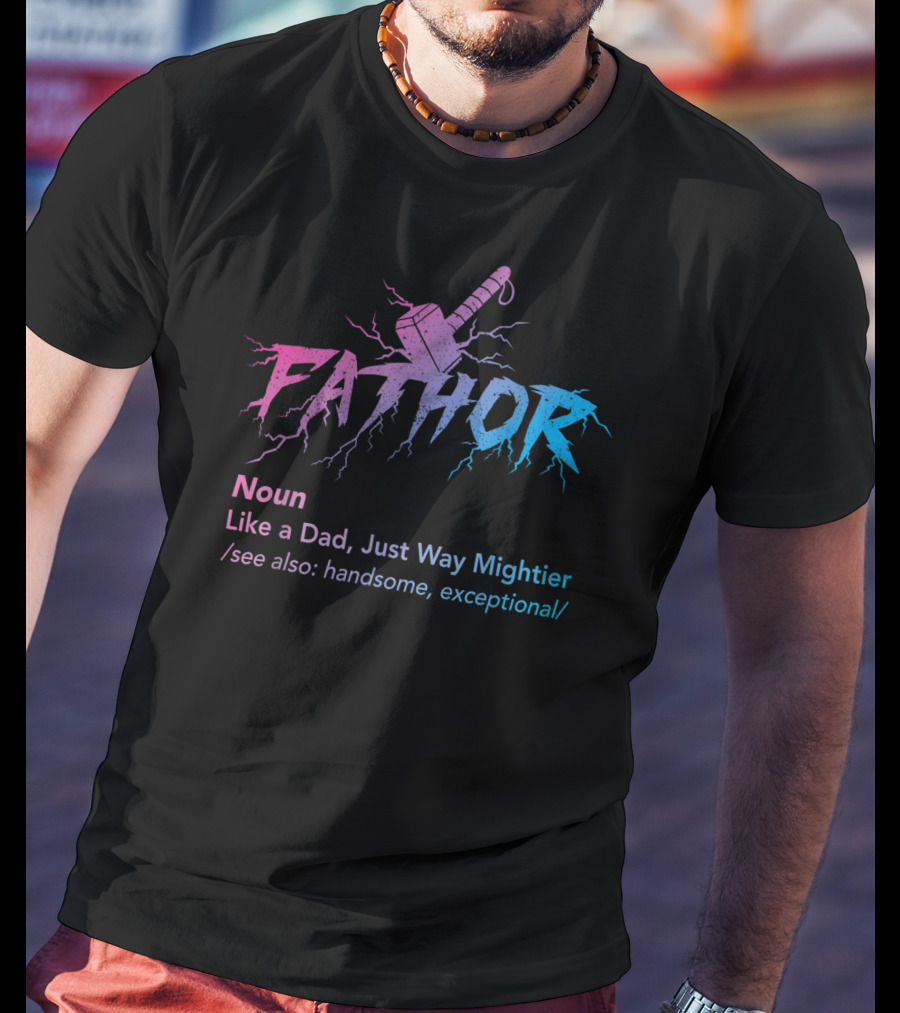 Fathor Noun Like A Dad Just Way Mightier Handsome Exceptional Hammer Lightning T-Shirt