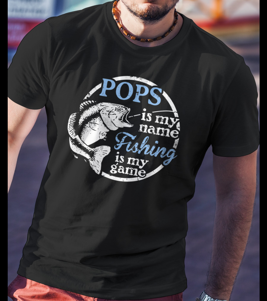 POPS Is My Name Fishing Is My Game T-Shirt