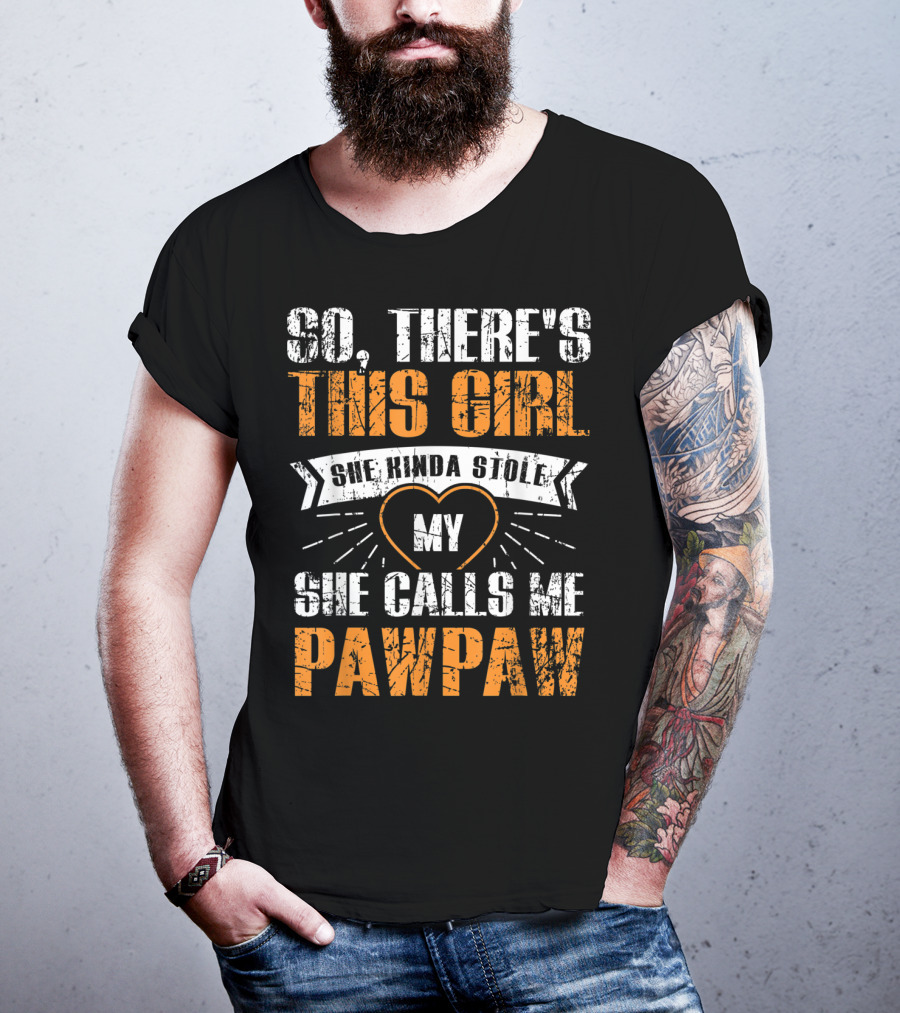 So There's This Girl She Kinda Stole My Heart She Calls ME Pawpaw T-Shirt
