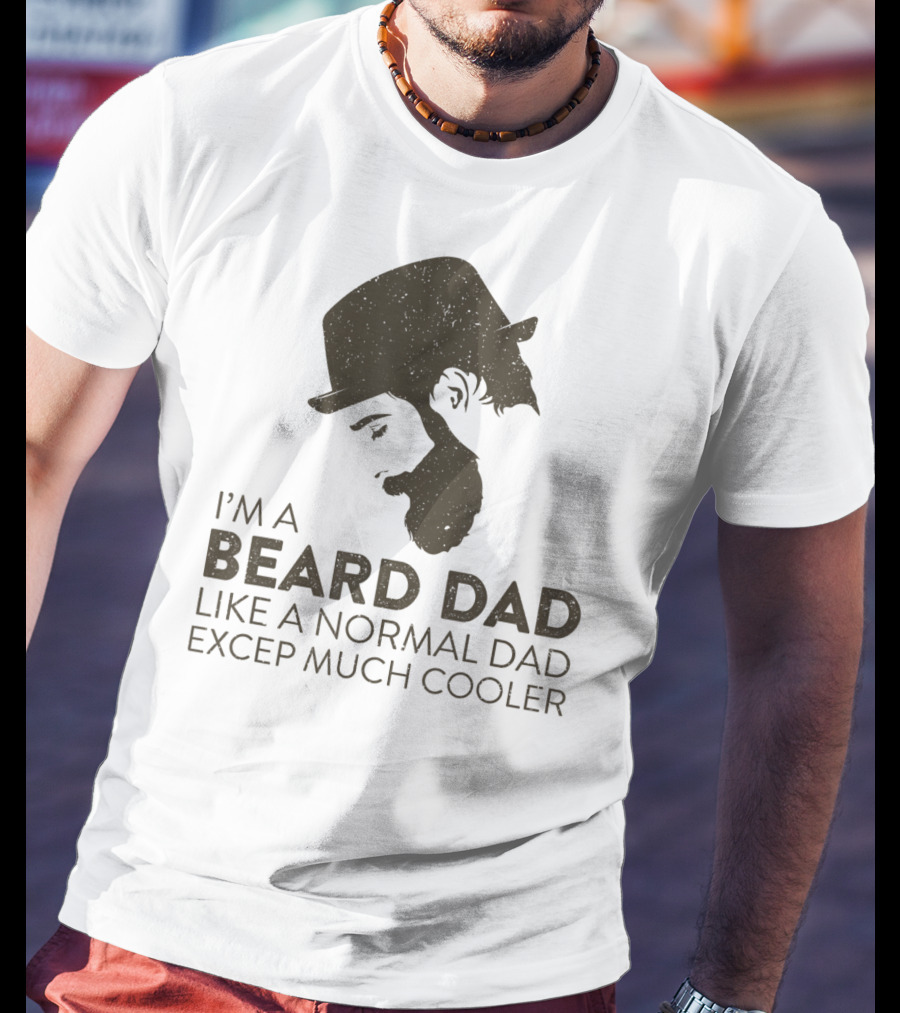 I'm A Beard Dad Like A Normal Dad Except Much Cooler T-Shirt