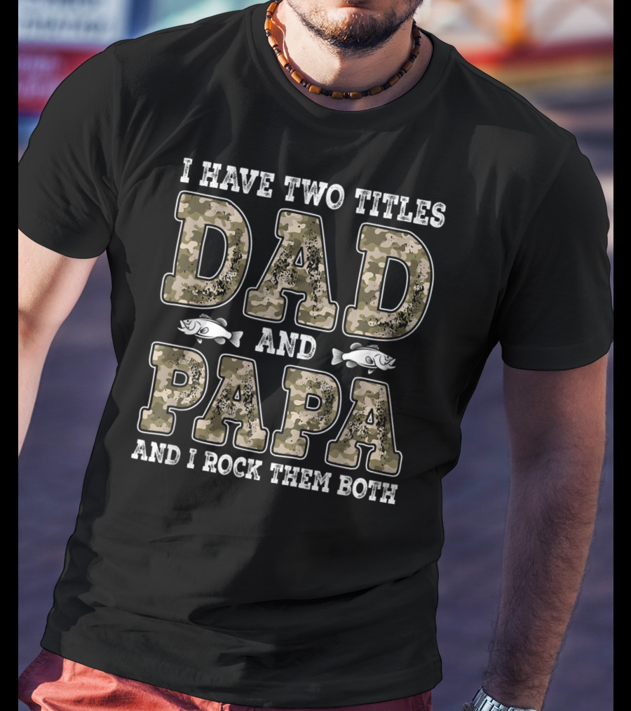 I Have Two Titles Dad And Papa And I Rock Them Both Camo Fish T-Shirt