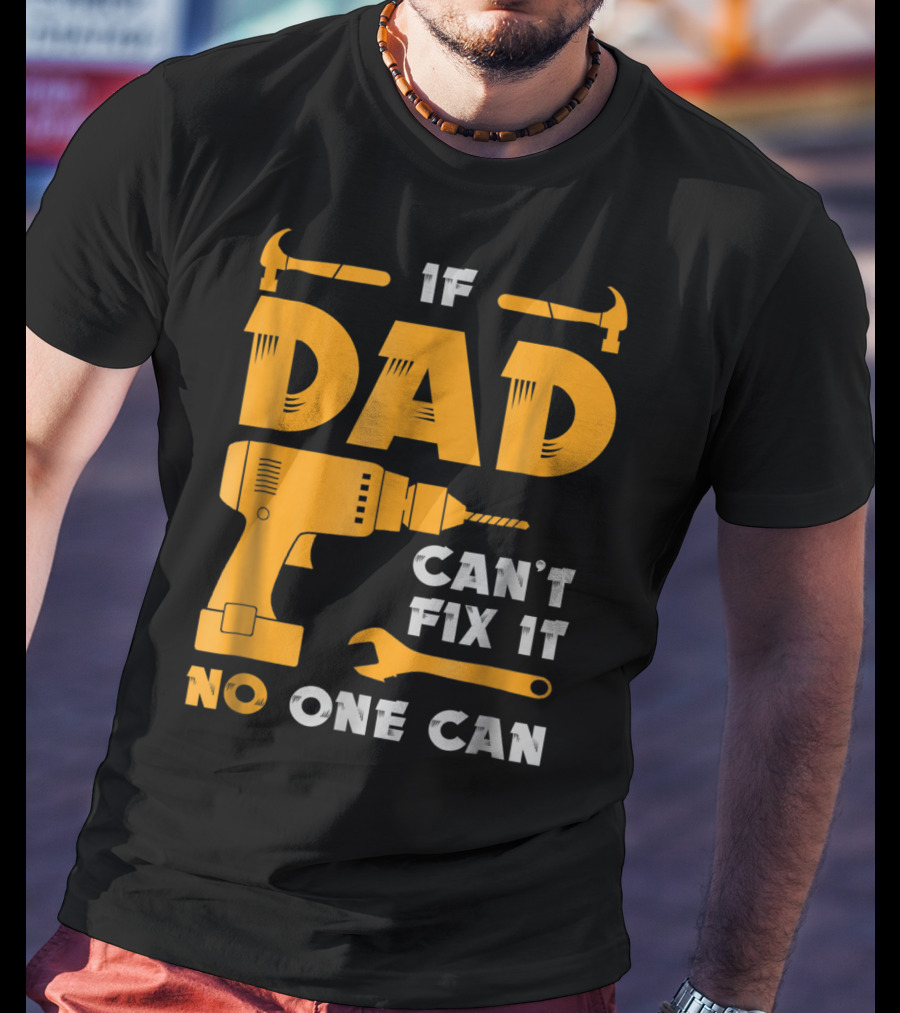If Dad Can't Fix It No One Can Drill And Hammer T-Shirt