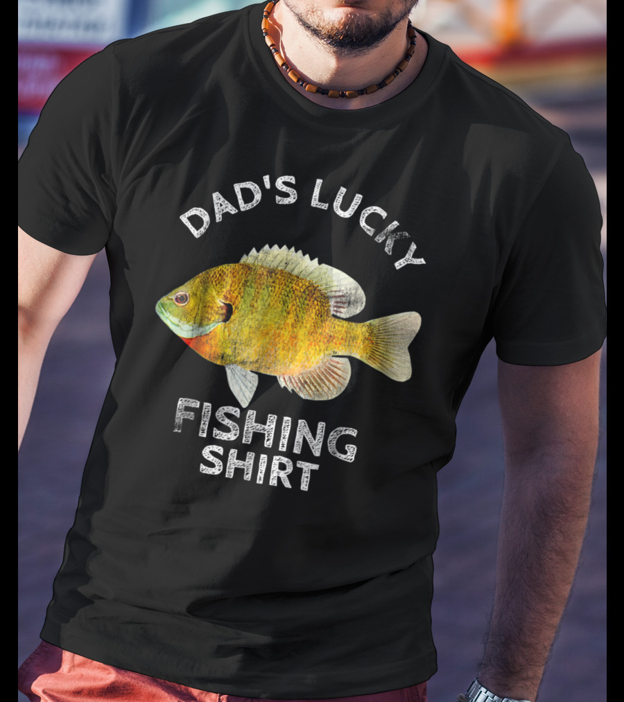 Dad's Lucky Fishing Shirt Bream Bluegil T-Shirt