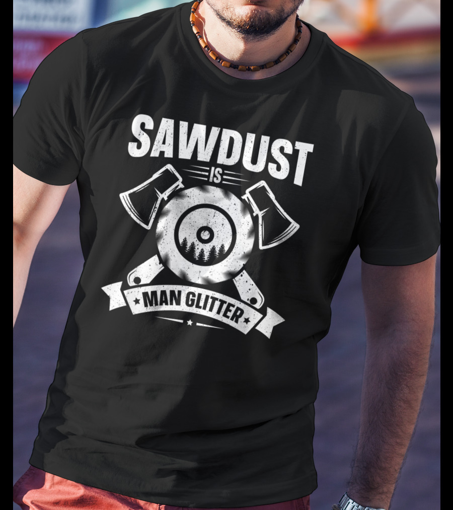Sawdust Is Man Glitter Woodworking Two Axes Emblem T-Shirt