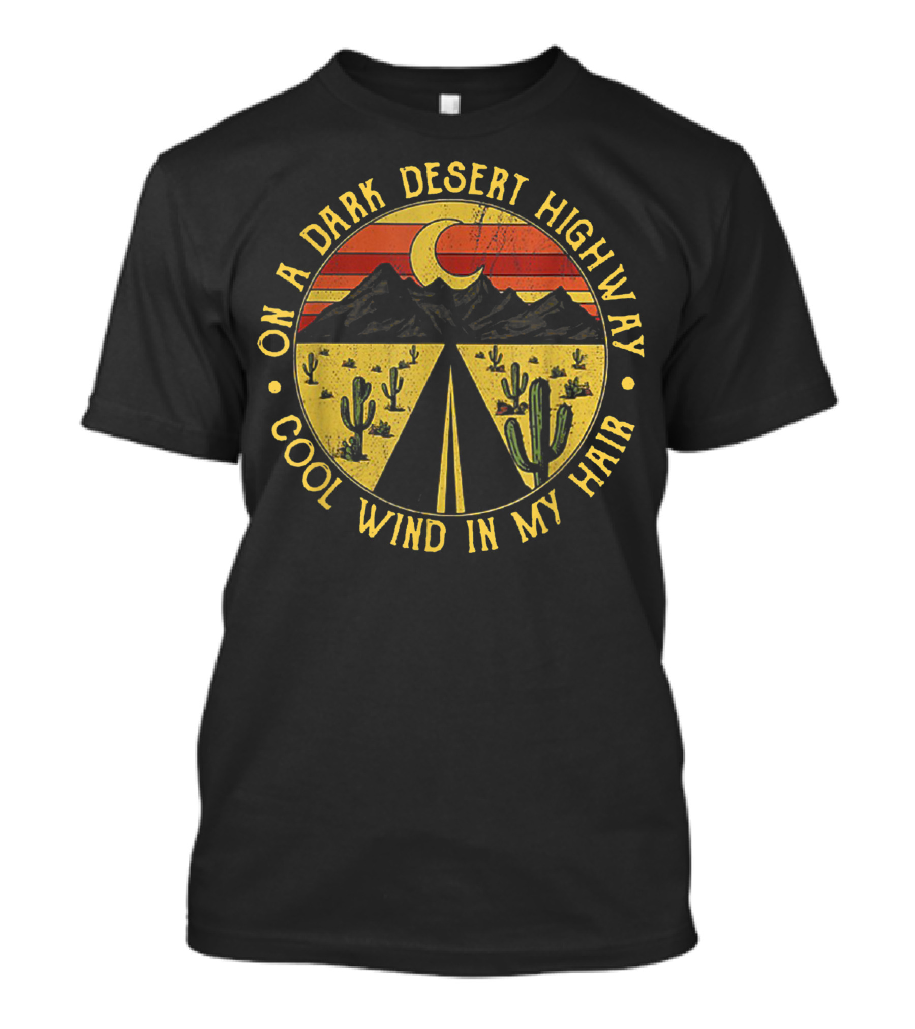 On A Dark Desert Highway Cool Wind In My Hair Moon Light Mountain Cactus Sunset T-Shirt