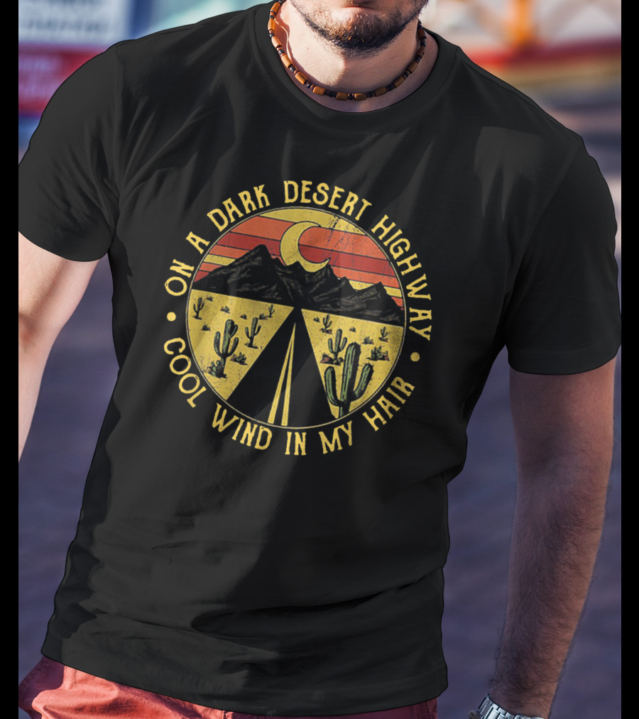On A Dark Desert Highway Cool Wind In My Hair Moon Light Mountain Cactus Sunset T-Shirt
