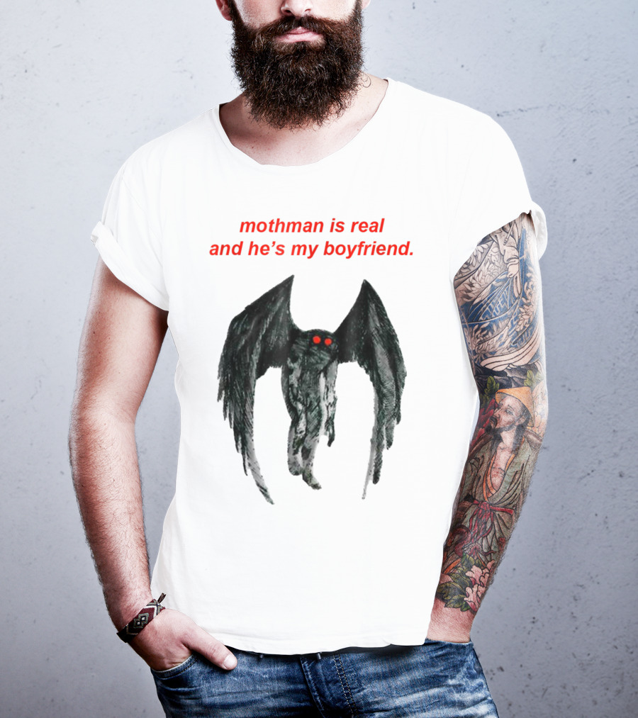 Mothman Is Real And He's My Boyfriend T-Shirt
