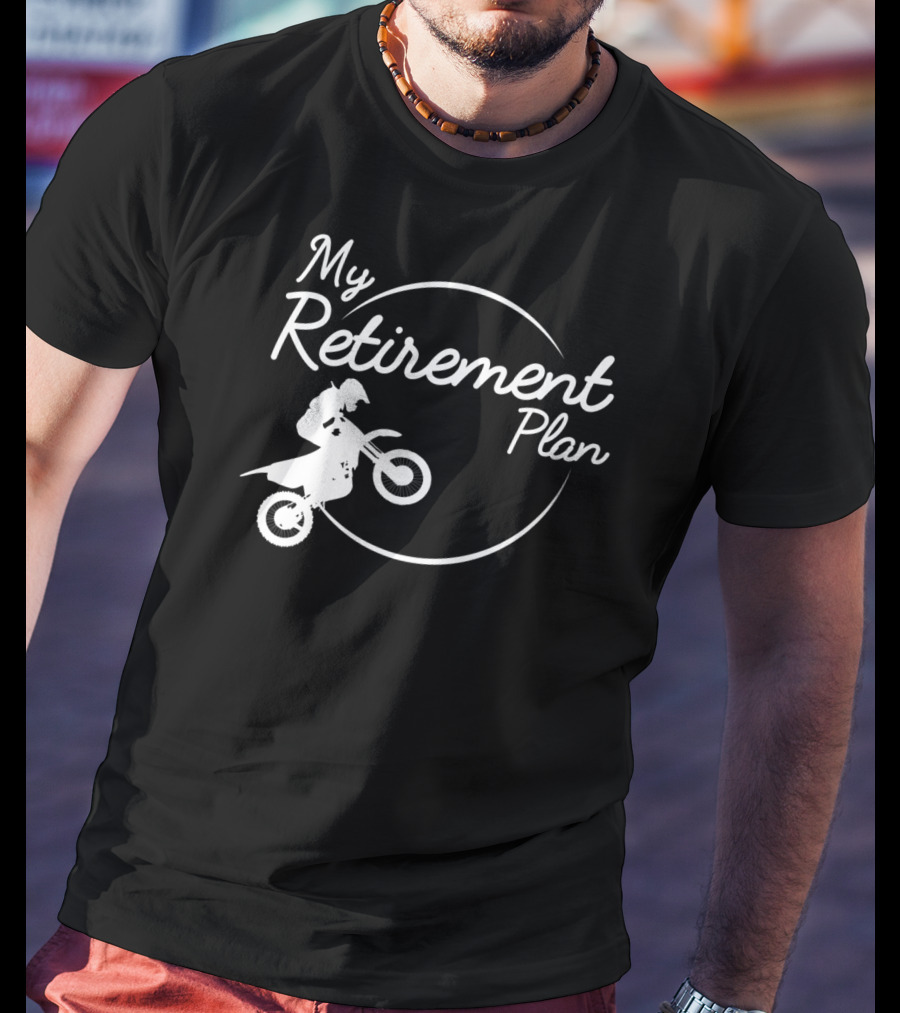 My Retirement Plan Motocross Dirt Bike Racing Biker T-Shirt