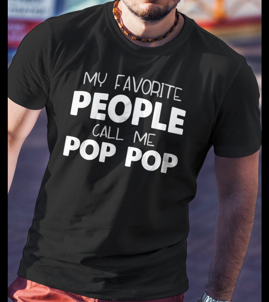 My Favorite People Call Me Pop Pop T-Shirt