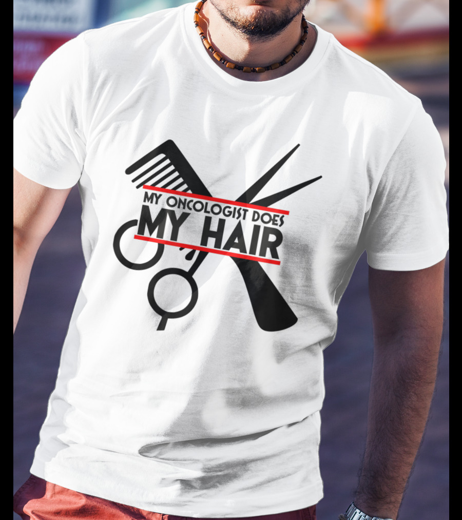 My Oncologist Does My Hair Cancer Patient Comb Scissors T-Shirt