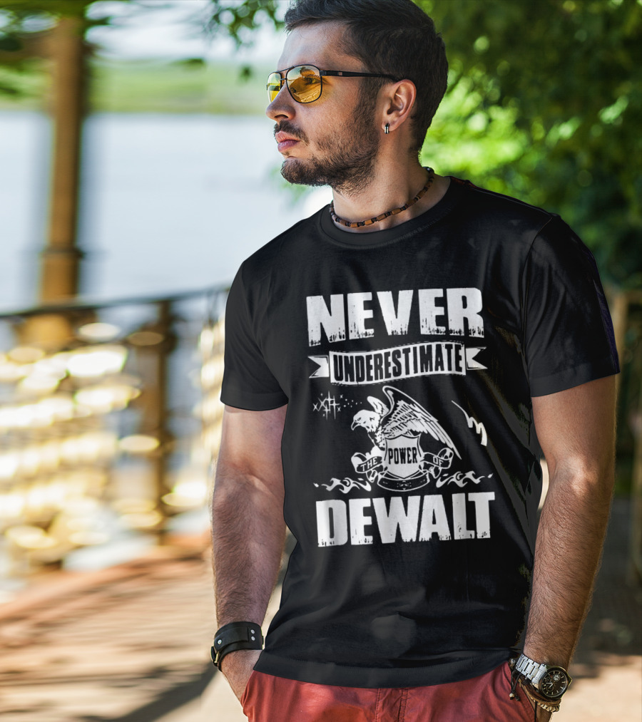 Never Underestimate The Power Of Dewalt Eagle Banner T-Shirt