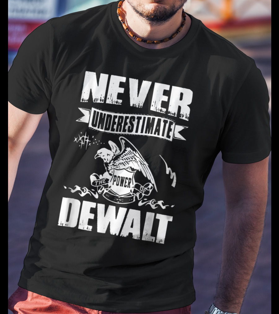 Never Underestimate The Power Of Dewalt Eagle Banner T-Shirt