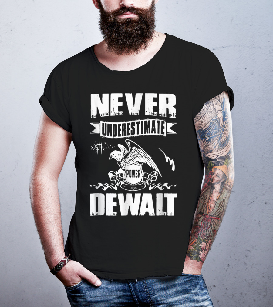 Never Underestimate The Power Of Dewalt Eagle Banner T-Shirt
