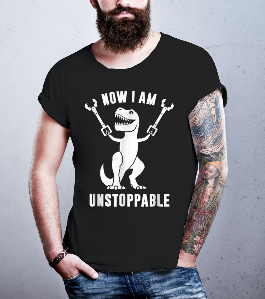 Now I Am Unstoppable T-Rex With Robotic Arms T-Shirt