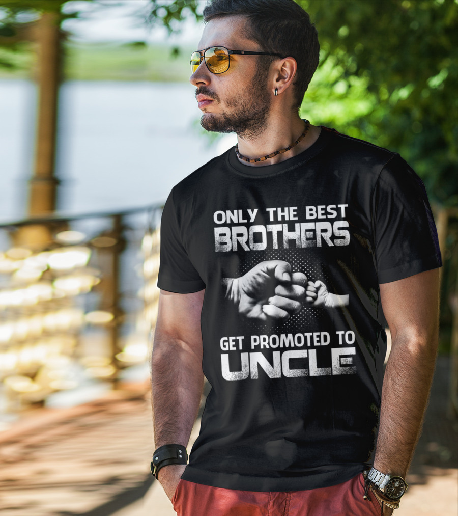 Only The Best Brothers Get Promoted To Uncle Fist Bump T-Shirt